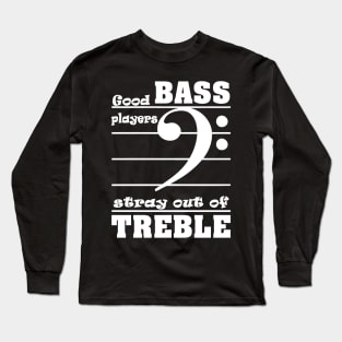 Guitar good bass players stay out of treble Long Sleeve T-Shirt